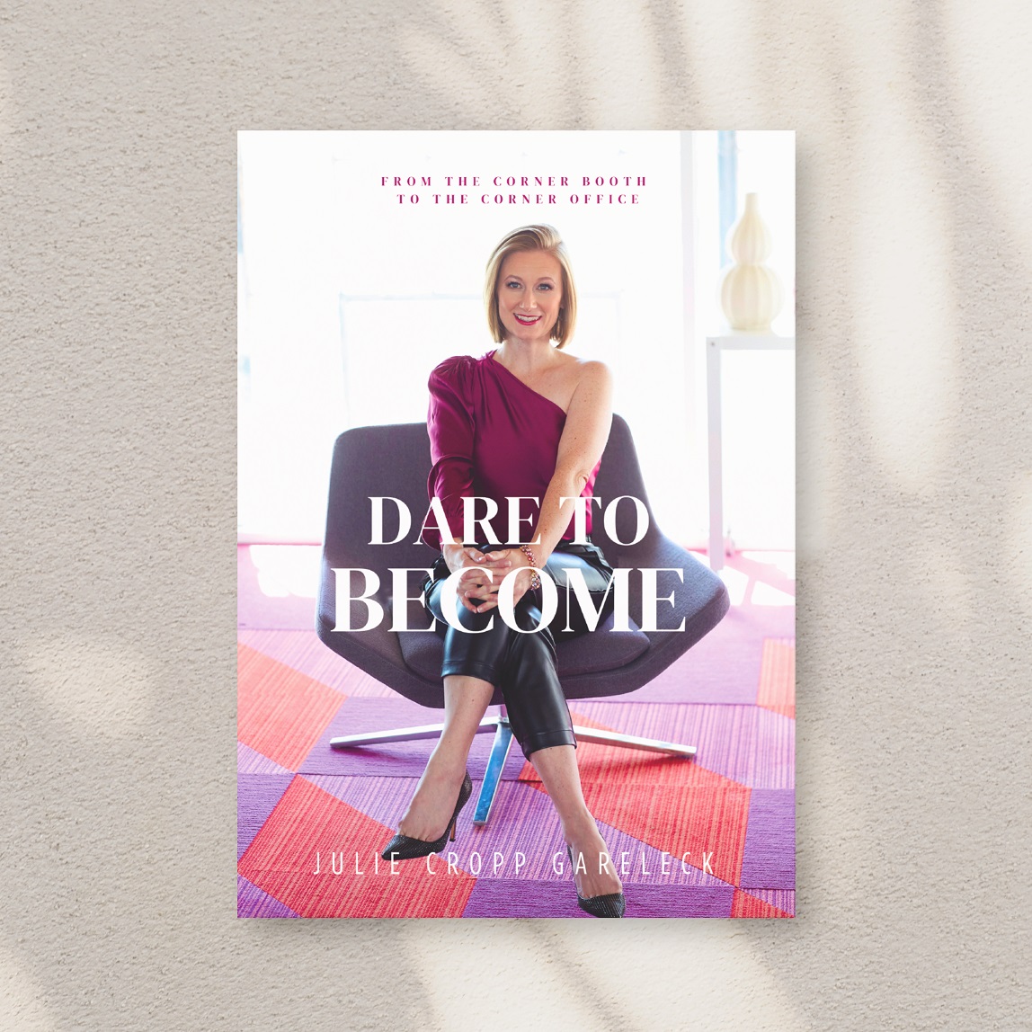 Dare to Become: From the Corner Booth to the Corner Office by Julie Cropp Gareleck